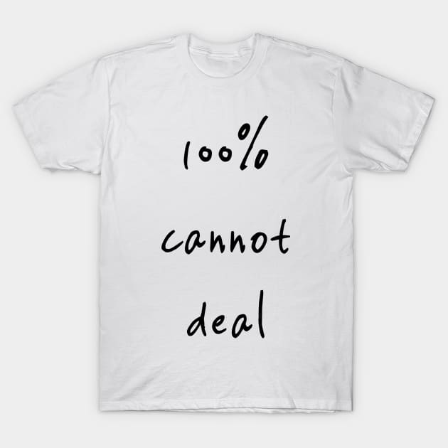 100% cannot deal!! T-Shirt by gasponce